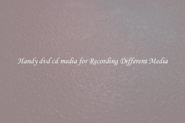 Handy dvd cd media for Recording Different Media