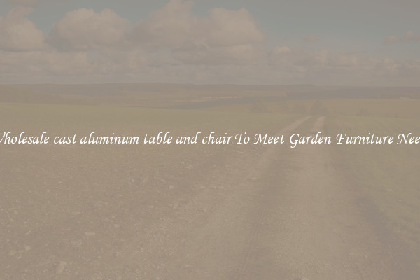 Wholesale cast aluminum table and chair To Meet Garden Furniture Needs