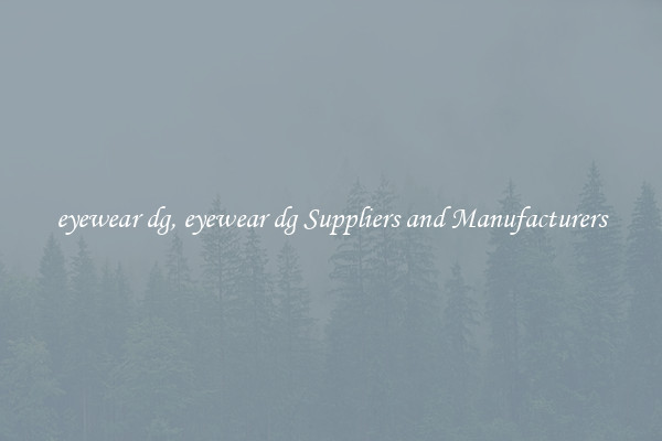 eyewear dg, eyewear dg Suppliers and Manufacturers
