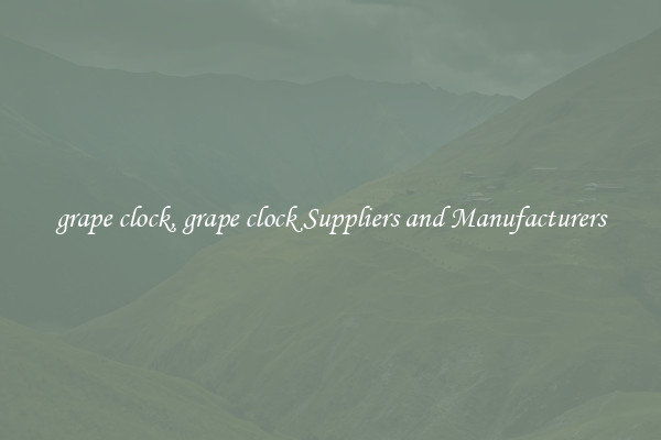 grape clock, grape clock Suppliers and Manufacturers
