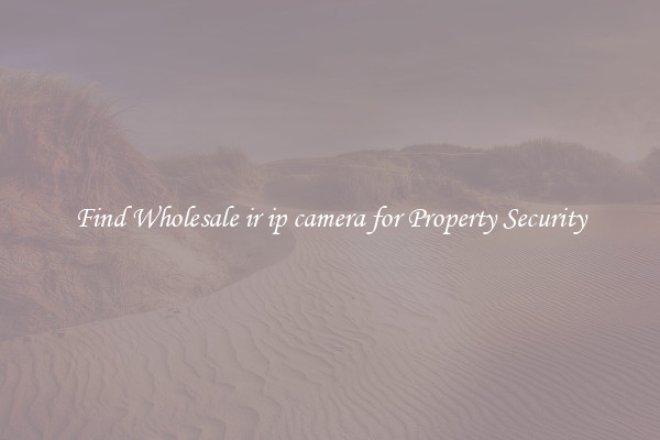 Find Wholesale ir ip camera for Property Security