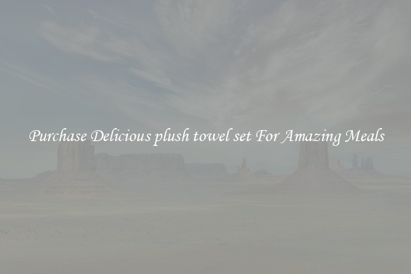 Purchase Delicious plush towel set For Amazing Meals