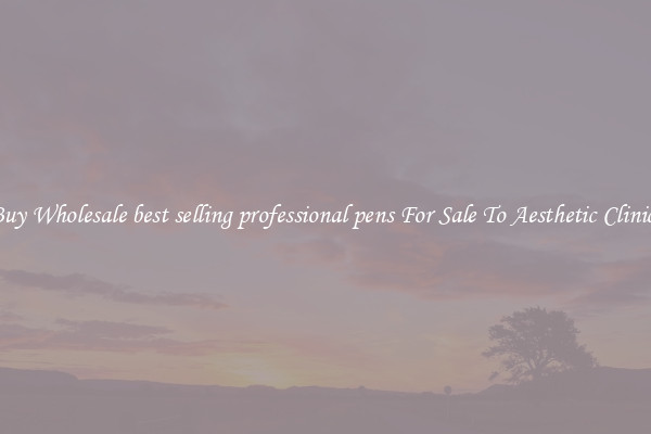 Buy Wholesale best selling professional pens For Sale To Aesthetic Clinics