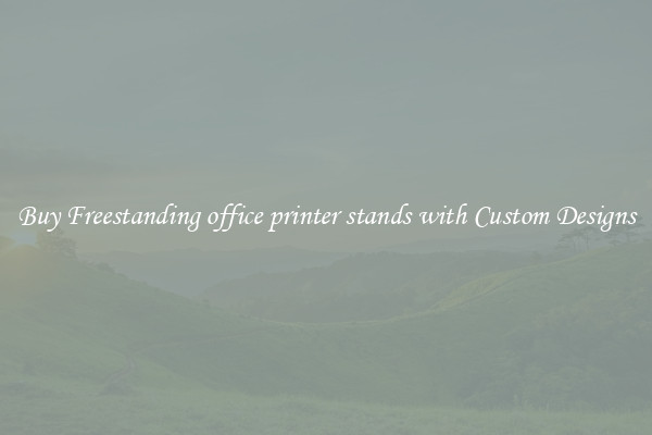 Buy Freestanding office printer stands with Custom Designs