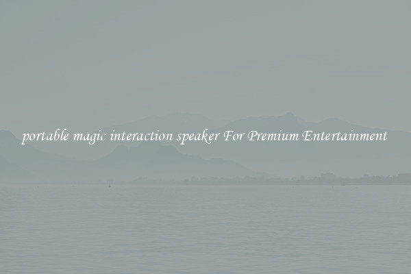 portable magic interaction speaker For Premium Entertainment 