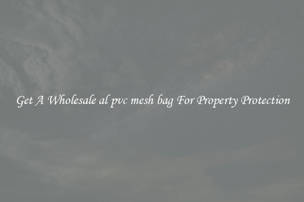 Get A Wholesale al pvc mesh bag For Property Protection