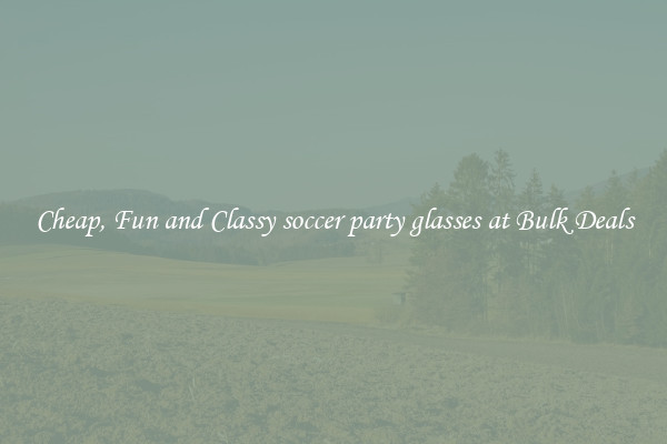 Cheap, Fun and Classy soccer party glasses at Bulk Deals