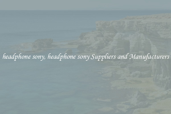 headphone sony, headphone sony Suppliers and Manufacturers