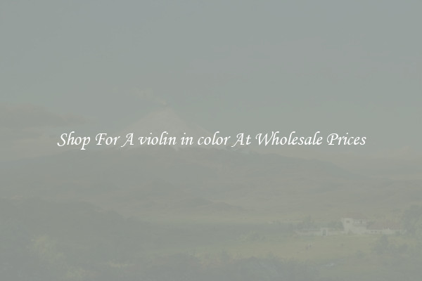 Shop For A violin in color At Wholesale Prices