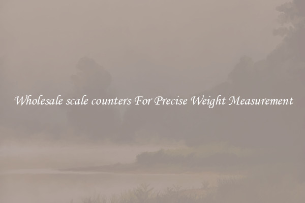 Wholesale scale counters For Precise Weight Measurement