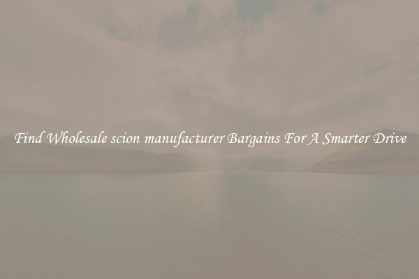 Find Wholesale scion manufacturer Bargains For A Smarter Drive