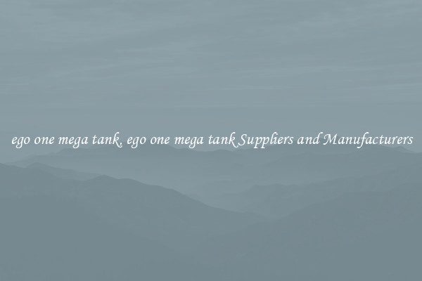 ego one mega tank, ego one mega tank Suppliers and Manufacturers