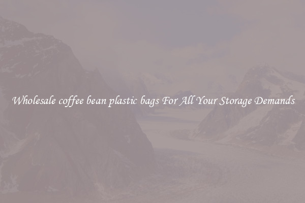 Wholesale coffee bean plastic bags For All Your Storage Demands