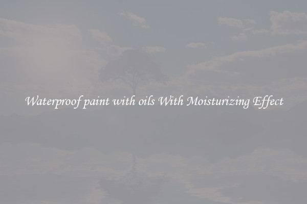 Waterproof paint with oils With Moisturizing Effect
