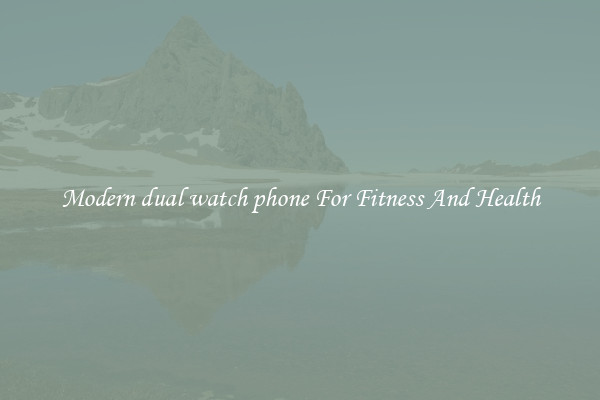 Modern dual watch phone For Fitness And Health