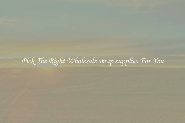 Pick The Right Wholesale strap supplies For You