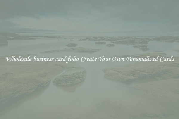 Wholesale business card folio Create Your Own Personalized Cards