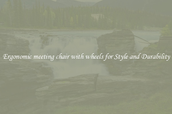 Ergonomic meeting chair with wheels for Style and Durability