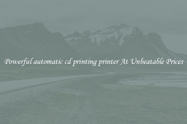 Powerful automatic cd printing printer At Unbeatable Prices