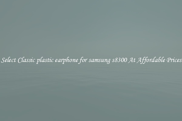 Select Classic plastic earphone for samsung s8300 At Affordable Prices