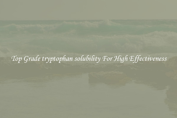 Top Grade tryptophan solubility For High Effectiveness