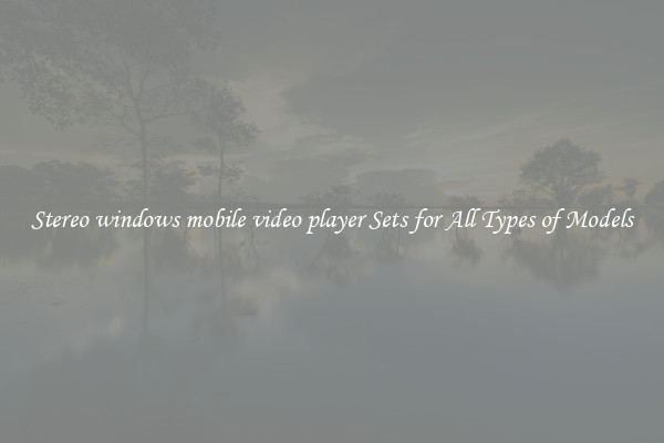 Stereo windows mobile video player Sets for All Types of Models