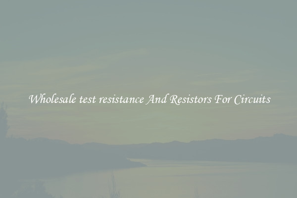 Wholesale test resistance And Resistors For Circuits