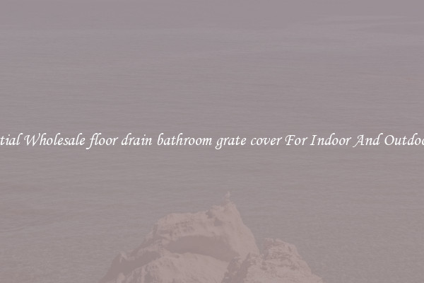 Essential Wholesale floor drain bathroom grate cover For Indoor And Outdoor Use