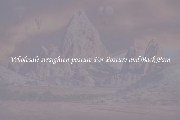 Wholesale straighten posture For Posture and Back Pain