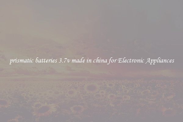 prismatic batteries 3.7v made in china for Electronic Appliances