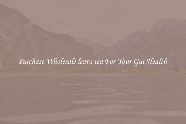 Purchase Wholesale leavs tea For Your Gut Health 