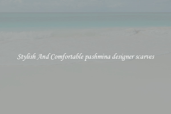 Stylish And Comfortable pashmina designer scarves