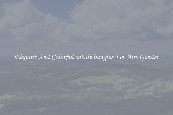 Elegant And Colorful cobalt bangles For Any Gender