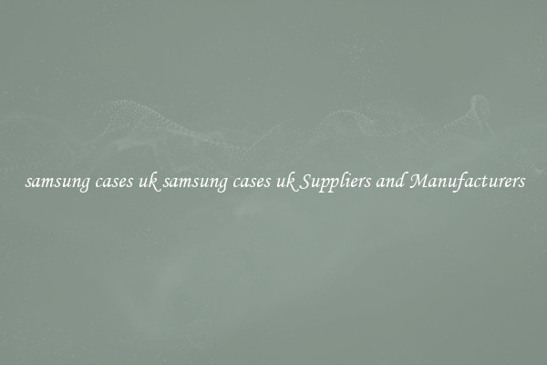 samsung cases uk samsung cases uk Suppliers and Manufacturers
