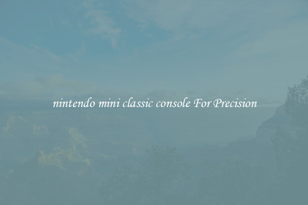 nintendo mini classic console For Precision