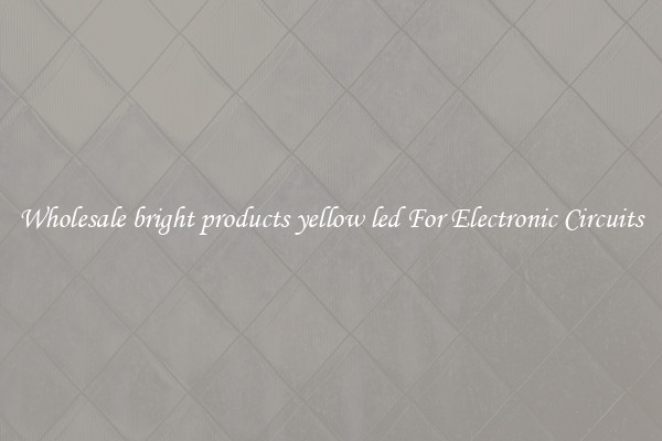 Wholesale bright products yellow led For Electronic Circuits