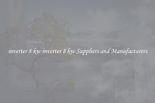 inverter 8 kw inverter 8 kw Suppliers and Manufacturers