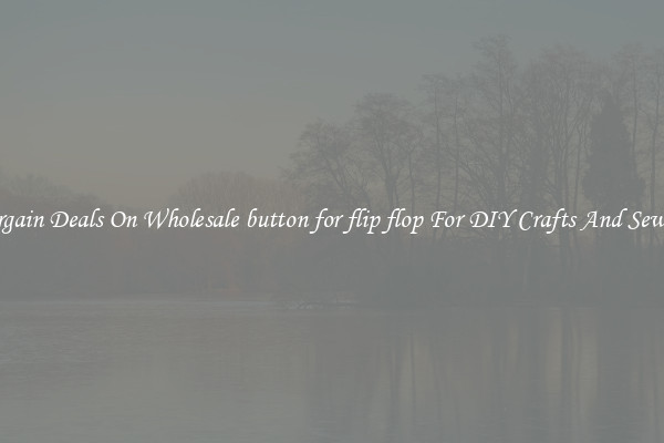 Bargain Deals On Wholesale button for flip flop For DIY Crafts And Sewing