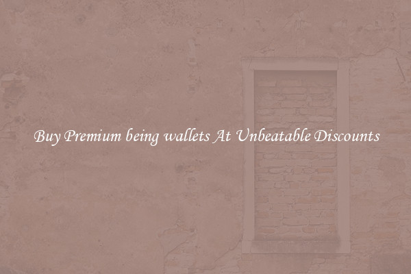 Buy Premium being wallets At Unbeatable Discounts