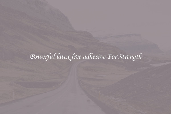 Powerful latex free adhesive For Strength