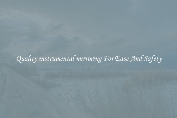 Quality instrumental mirroring For Ease And Safety