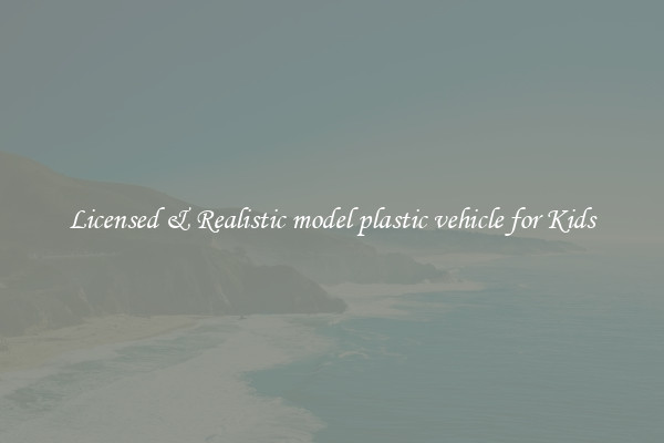 Licensed & Realistic model plastic vehicle for Kids