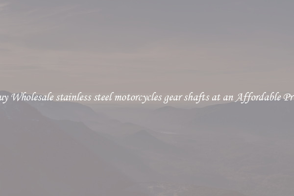 Buy Wholesale stainless steel motorcycles gear shafts at an Affordable Price