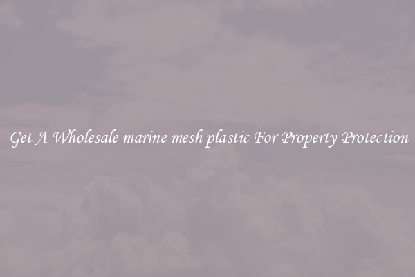 Get A Wholesale marine mesh plastic For Property Protection