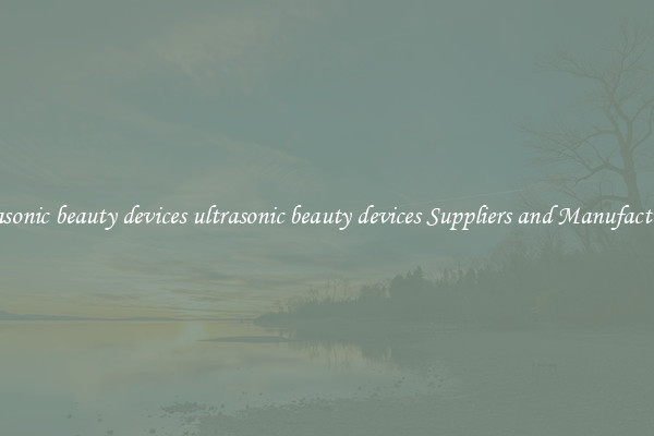 ultrasonic beauty devices ultrasonic beauty devices Suppliers and Manufacturers