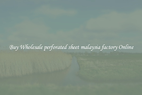 Buy Wholesale perforated sheet malaysia factory Online