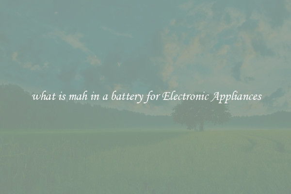 what is mah in a battery for Electronic Appliances