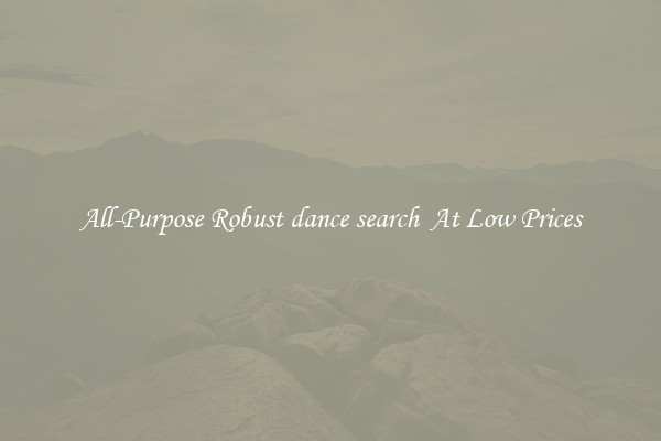 All-Purpose Robust dance search  At Low Prices