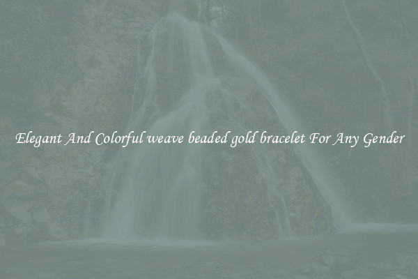 Elegant And Colorful weave beaded gold bracelet For Any Gender