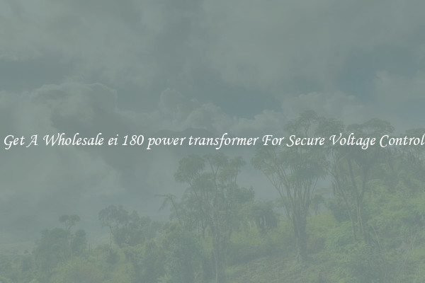 Get A Wholesale ei 180 power transformer For Secure Voltage Control